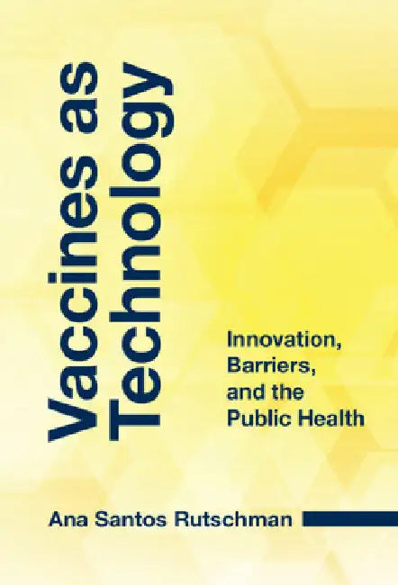 Vaccines as Technology by Ana Santos Rutschman