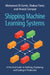 Shipping Machine Learning Systems: A Practical Guide to Building, Deploying, and Scaling in Production by Mohamed El-Geish, Shabaz Patel, Anand Sampat