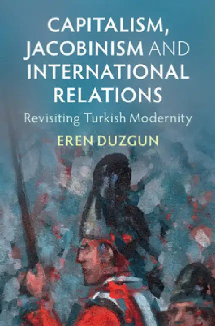 Capitalism, Jacobinism and International Relations by Eren Duzgun