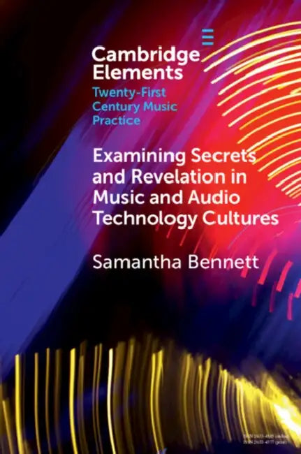 Examining Secrets and Revelation In Music and Audio Technology Cultures by Samantha Bennett