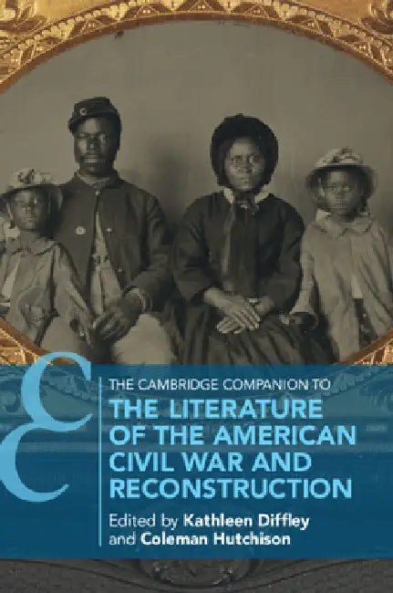 The Cambridge Companion to the Literature of the American Civil War and Reconstruction by Kathleen Diffley