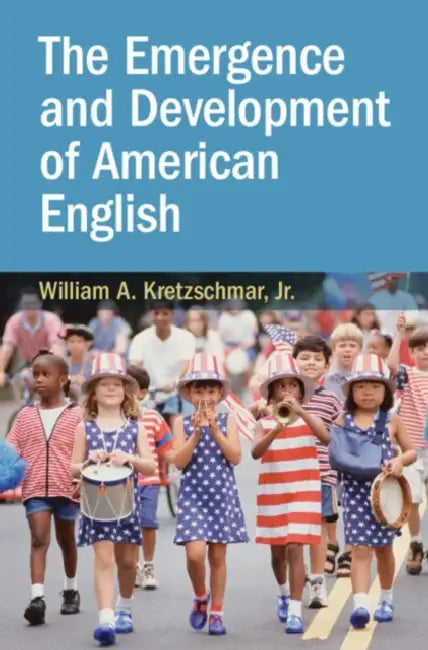 The Emergence and Development of American English by Jr. Kretzschmar William A.