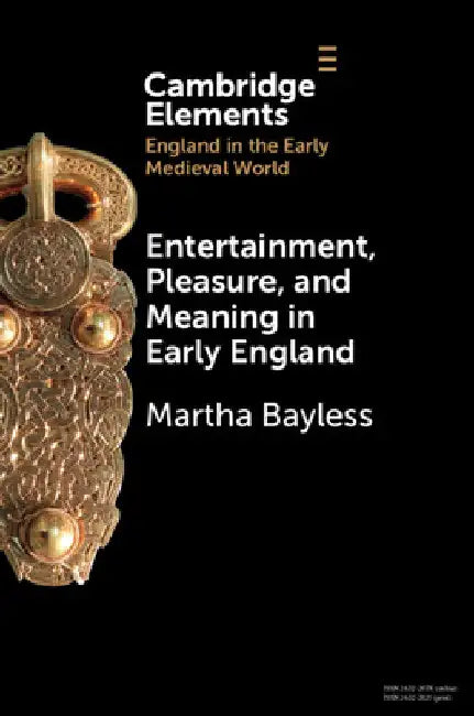 Entertainment, Pleasure, and Meaning in Early England by Martha Bayless
