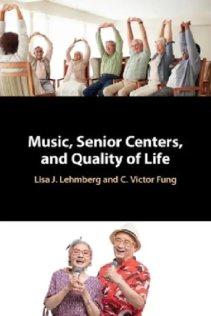 Music, Senior Centers, and Quality of Life by Lisa J. Lehmberg