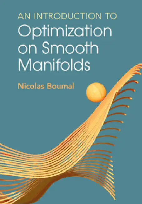 An Introduction to Optimization on Smooth Manifolds by Nicolas Boumal