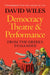 Democracy, Theatre and Performance: From the Greeks to Gandhi by David Wiles