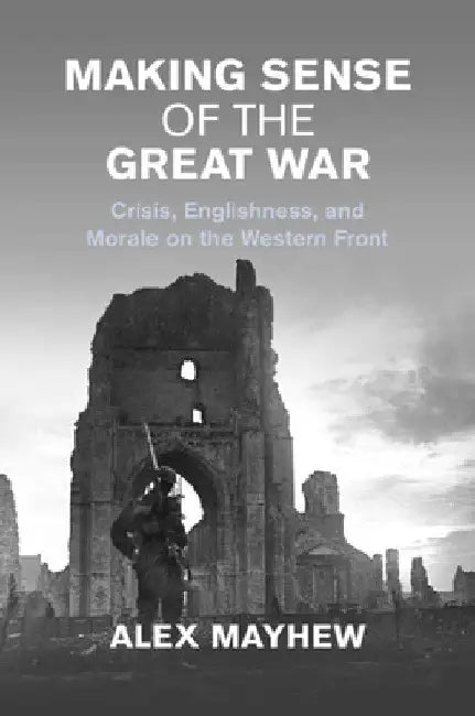 Making Sense of the Great War by Alex Mayhew