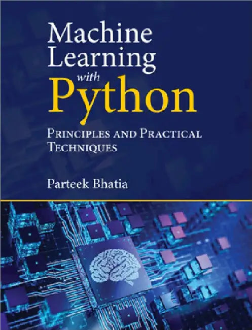 Machine Learning with Python: Principles and Practical Techniques by Parteek Bhatia