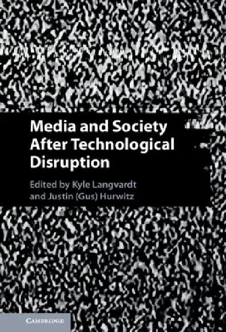 Media and Society After Technological Disruption by Kyle Langvardt