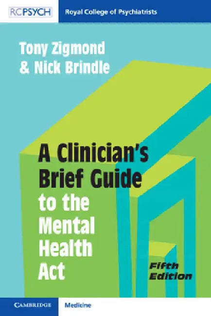 A Clinician's Brief Guide to the Mental Health Act by Tony Zigmond