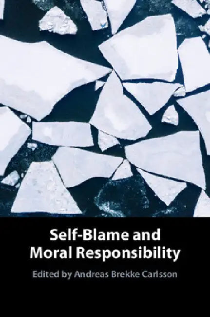 Self-Blame and Moral Responsibility by Andreas Brekke Carlsson