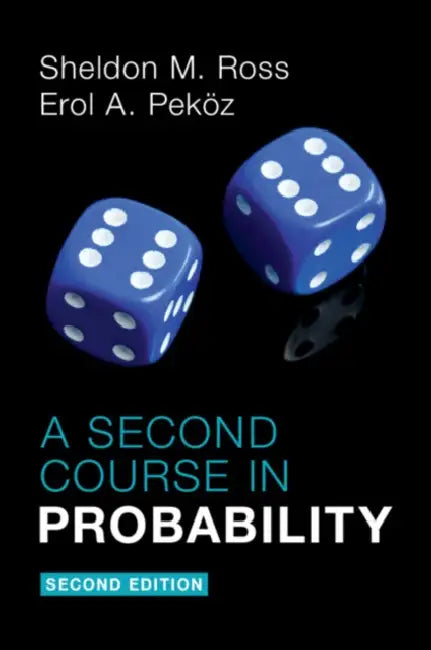 A Second Course in Probability by Sheldon M. Ross, Erol A. Peköz