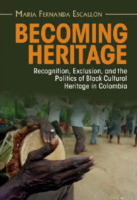 Becoming Heritage by Maria Fernanda Escallón