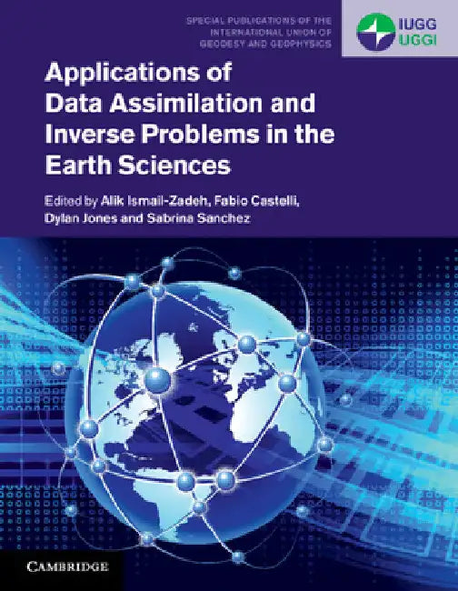 Applications of Data Assimilation and Inverse Problems in the Earth Sciences by Alik Ismail-Zadeh