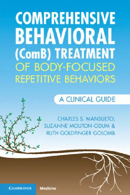 Comprehensive Behavioral (ComB) Treatment of Body-Focused Repetitive Behaviors by Charles S. Mansueto