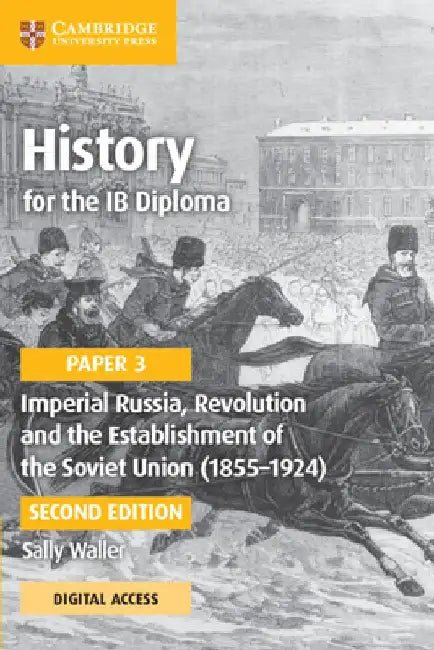 History for the Ib Diploma Paper 3 Imperial Russia, Revolution and the Establishment of the Soviet Union (1855-1924) Coursebook with Digital Access (2 by Sally Waller