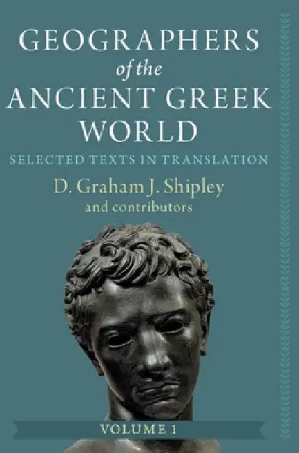Geographers of the Ancient Greek World by D. Graham J. Shipley