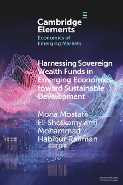 Harnessing Sovereign Wealth Funds in Emerging Economies toward Sustainable Development by Mona Mostafa El-Sholkamy