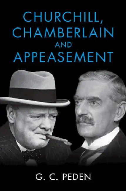 Churchill, Chamberlain and Appeasement by G. C. Peden