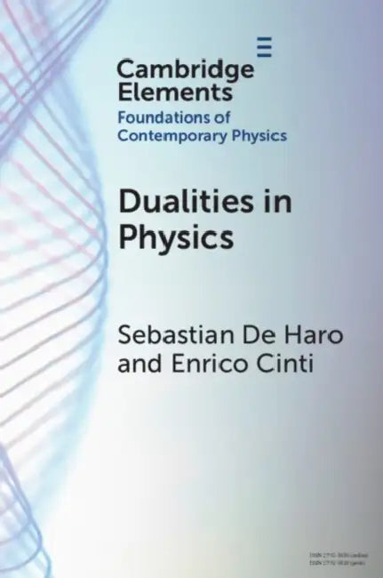 Dualities in Physics by Sebastian de Haro, Enrico Cinti