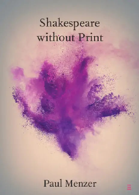Shakespeare without Print by Paul Menzer