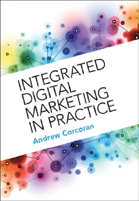 Integrated Digital Marketing in Practice by Andrew Corcoran
