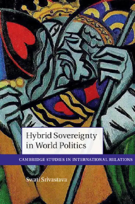 Hybrid Sovereignty in World Politics by Swati Srivastava