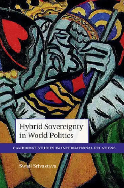 Hybrid Sovereignty in World Politics by Swati Srivastava