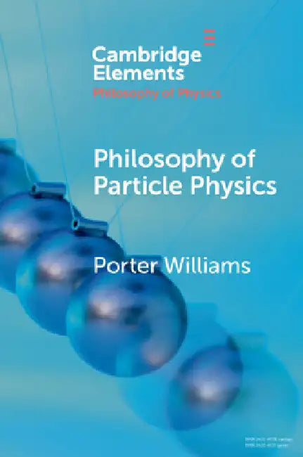 Philosophy of Particle Physics by Porter Williams