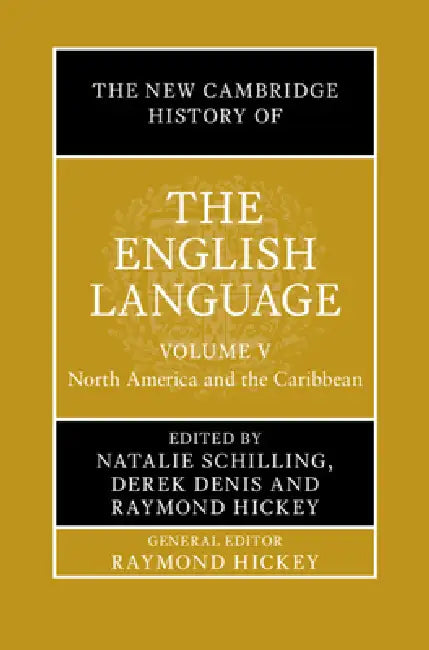 The New Cambridge History of the English Language: Volume 5: North America and the Caribbean by Natalie Schilling, Derek Denis, Raymond Hickey