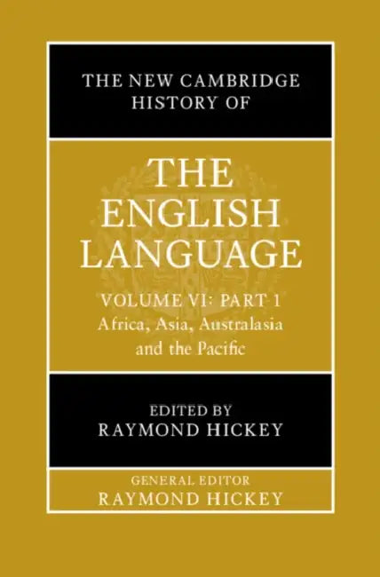 The New Cambridge History of the English Language: Volume 6, Part 1: Africa, Asia, Australasia and the Pacific by Raymond Hickey