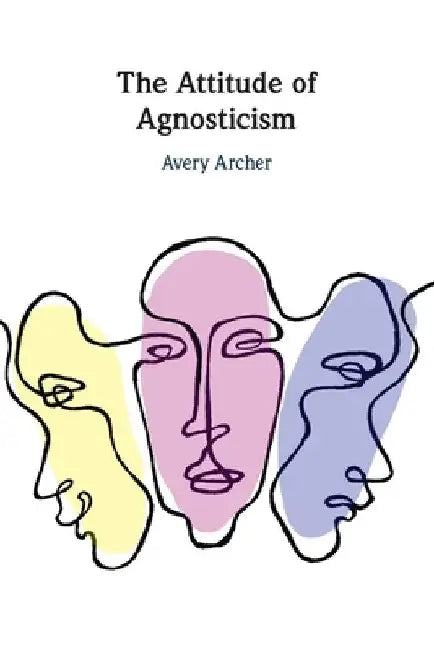 The Attitude of Agnosticism by Avery Archer