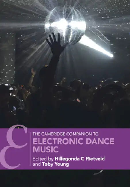 The Cambridge Companion to Electronic Dance Music by Hillegonda C. Rietveld, Toby Young