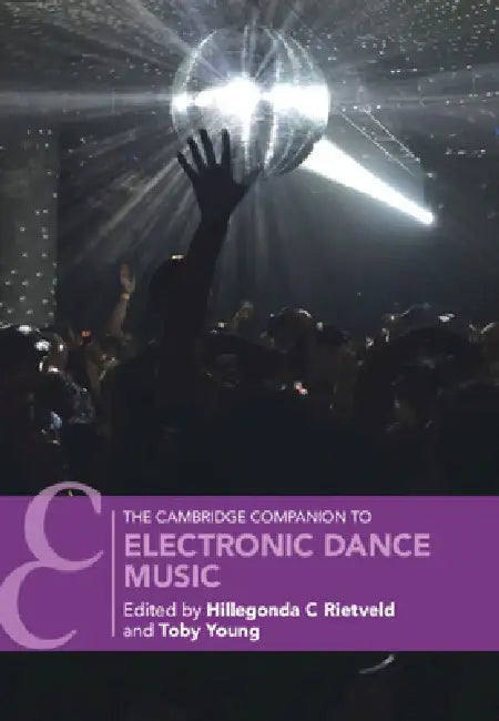 The Cambridge Companion to Electronic Dance Music by Hillegonda C. Rietveld, Toby Young