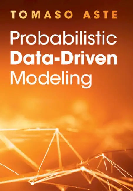 Probabilistic Data-Driven Modeling by Tomaso Aste
