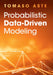 Probabilistic Data-Driven Modeling by Tomaso Aste