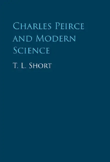 Charles Peirce and Modern Science by T. L. Short