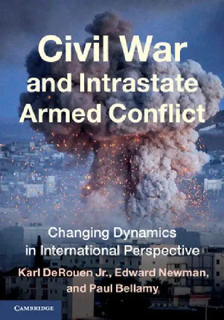 Civil War and Intrastate Armed Conflict: Changing Dynamics in International Perspective by Karl (The University of Alabama) DeRouen Jr.