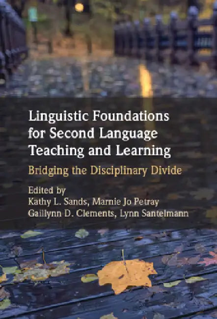 Linguistic Foundations for Second Language Teaching and Learning by Kathy L. Sands, Marnie Jo Petray, Gaillynn D. Clements