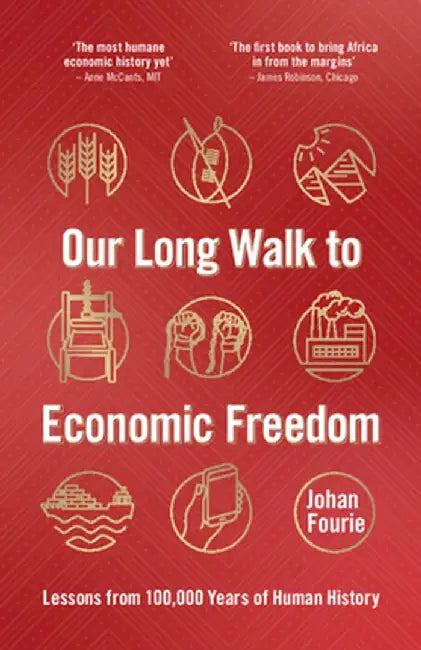 Our Long Walk to Economic Freedom: Lessons from 100,000 Years of Human History by Johan Fourie