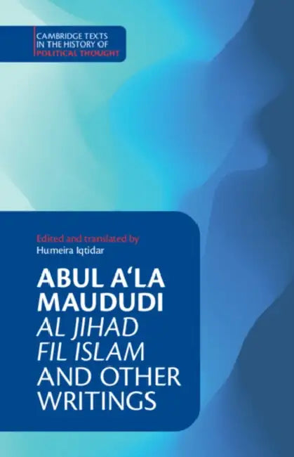 Abul A'la Maududi: Al Jihad fil Islam and Other Writings by Humeira Iqtidar, Abul A'La Maududi