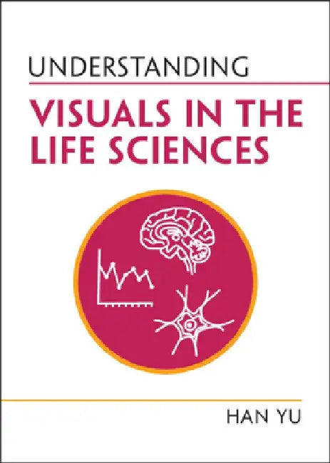 Understanding Visuals in the Life Sciences by Han Yu