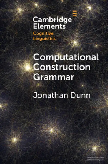 Computational Construction Grammar by Jonathan Dunn
