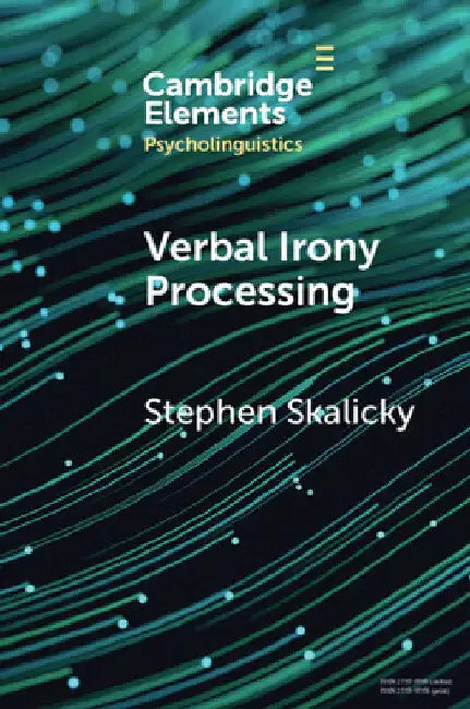 Verbal Irony Processing by Stephen Skalicky