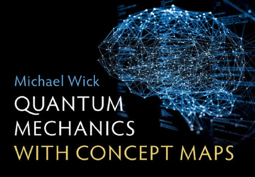 Quantum Mechanics with Concept Maps by Michael (Hochschule Coburg, Germany) Wick