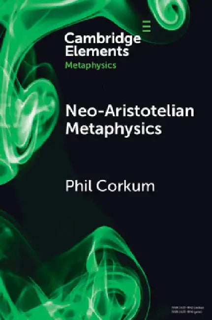 Neo-Aristotelian Metaphysics by Phil Corkum