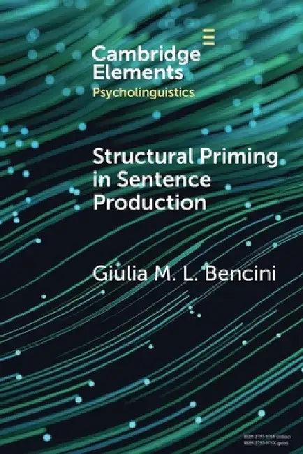 Structural Priming in Sentence Production by Giulia M. L. Bencini