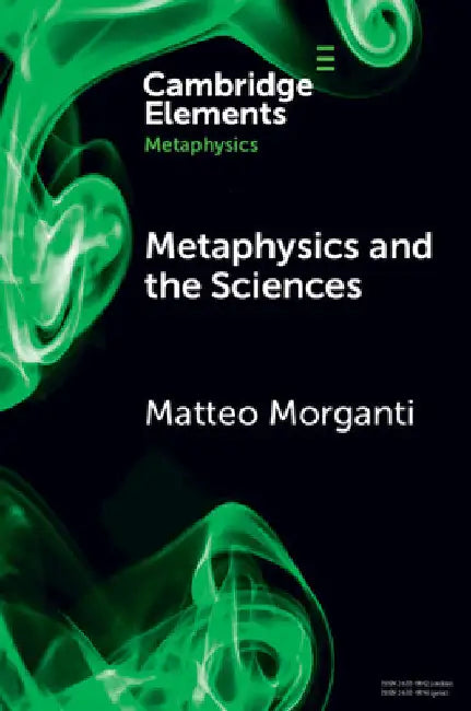 Metaphysics and the Sciences by Matteo Morganti