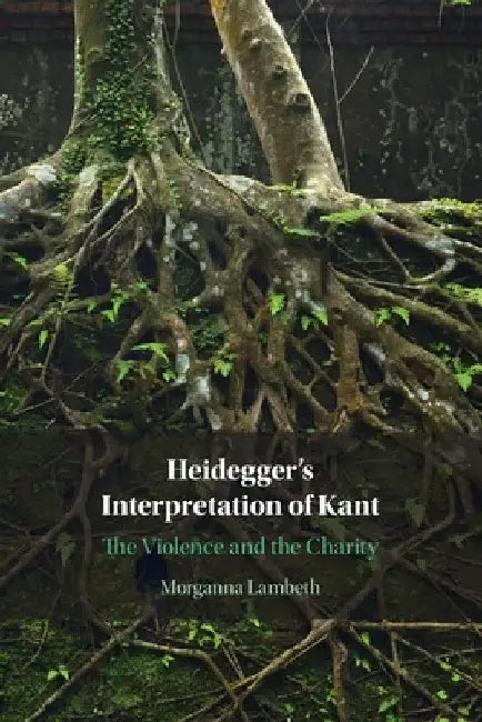 Heidegger's Interpretation of Kant by Morganna Lambeth