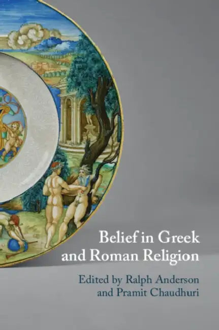 Belief in Greek and Roman Religion by Ralph Anderson, Pramit Chaudhuri